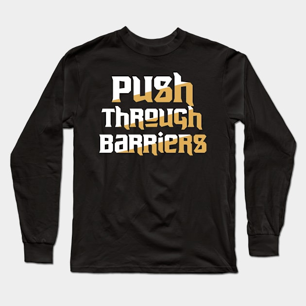 Push Through Barriers Long Sleeve T-Shirt by T-Shirt Attires